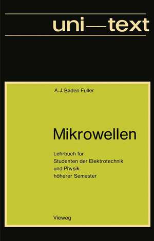 Mikrowellen: Lehrbuch für Studenten der Elektrotechnik und Physik höherer Semester de Arthur J. Baden Fuller