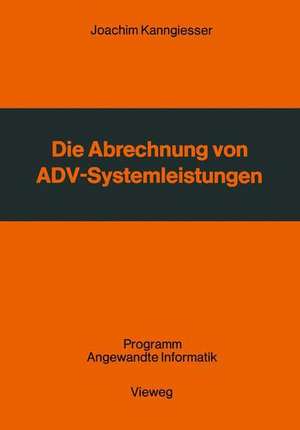 Die Abrechnung von ADV-Systemleistungen: Vergleichende Analyse von Abrechnungsverfahren und Verrechnungsgrundsätzen de Kanngiesser Joachim