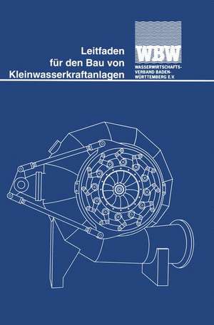 Leitfaden für den Bau von Kleinwasserkraftanlagen de Wasserwirtschaftsverband Baden-Württemberg e. V. (Hrsg.)