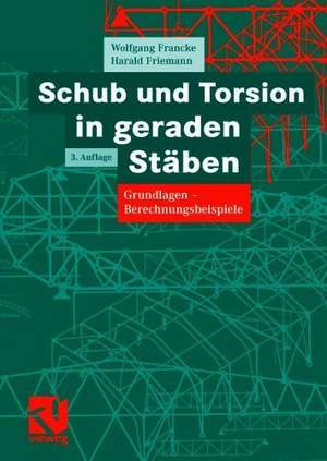 Schub und Torsion in geraden Stäben: Grundlagen — Berechnungsbeispiele de Wolfgang Francke