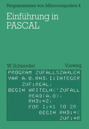 Einführung in PASCAL: Mit zahlreichen Beispielen und 10 vollständigen Programmen de Wolfgang Schneider