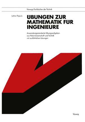 Übungen zur Mathematik für Ingenieure: Anwendungsorientierte Übungsaufgaben aus Naturwissenschaft und Technik mit ausführlichen Lösungen de Lothar Papula