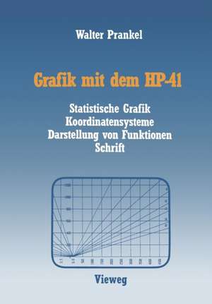 Grafik mit dem HP-41: Statistische Grafik Koordinatensysteme Darstellung von Funktionen Schrift de Walter Prankel