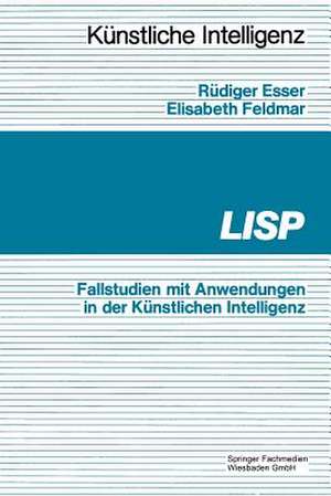 LISP: Fallbeispiele mit Anwendungen in der Künstlichen Intelligenz de Rüdiger Esser