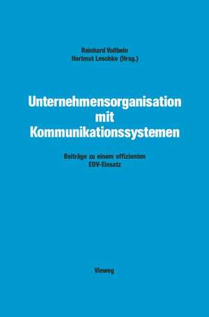 Unternehmensorganisation mit Kommunikationssystemen: Beiträge zu einem effizienten EDV-Einsatz de Reinhard Voßbein