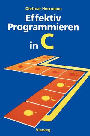 Effektiv Programmieren in C: Eine Einführung in die Programmiersprache de Dietmar Herrmann