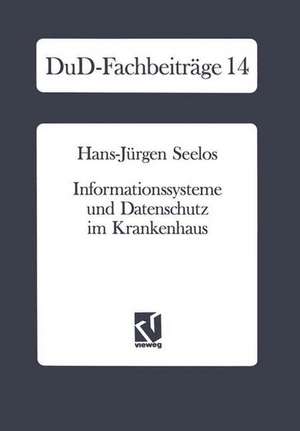 Informationssysteme und Datenschutz im Krankenhaus: Strategische Informationsplanung — Informationsrechtliche Aspekte — Konkrete Vorschläge de Hans J. Seelos