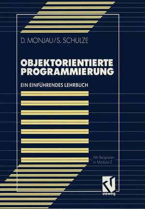 Objektorientierte Programmierung: Ein einführendes Lehrbuch mit Beispielen in Modula-2 de Dieter Monjau