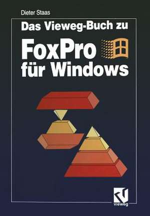 Das Vieweg-Buch zu FoxPro für Windows de Dieter Staas