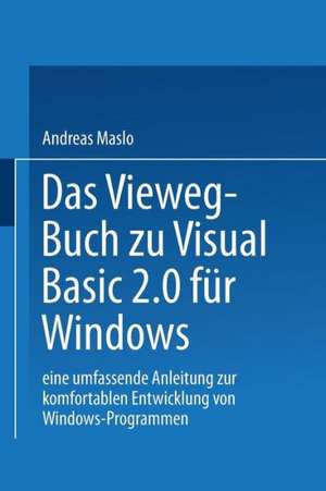 Das Vieweg-Buch zu Visual Basic 2.0 für Windows: Eine umfassende Anleitung zur komfortablen Entwicklung von Windows-Programmen de Maslo Andreas