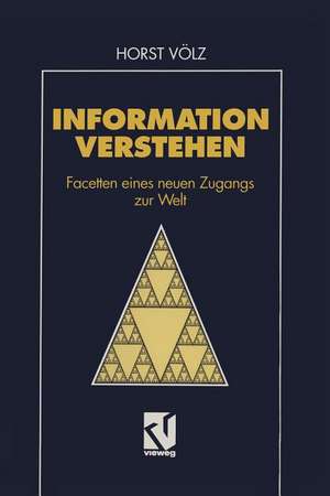 Information verstehen: Facetten eines neuen Zugangs zur Welt de Horst Völz