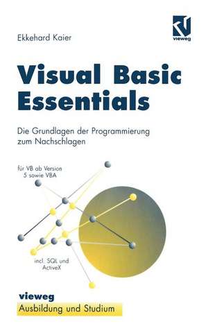 Visual Basic Essentials: Die Grundlagen der Programmierung zum Nachschlagen de Ekkehard Kaier