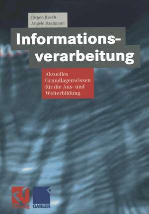 Informationsverarbeitung: Aktuelles Grundlagenwissen für die Aus- und Weiterbildung de Jürgen Rasch