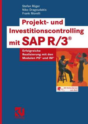 Projekt- und Investitionscontrolling mit SAP R/3®: Erfolgreiche Realisierung mit den Modulen PS® und IM® de Stefan Röger