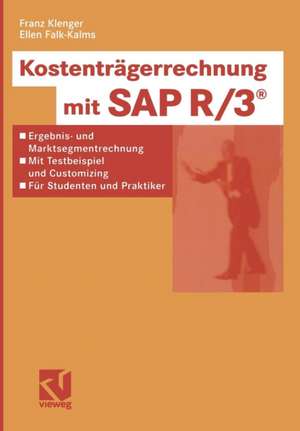 Kostenträgerrechnung mit SAP R/3®: Ergebnis- und Marktsegmentrechnung - mit Testbeispiel und Customizing — für Studenten und Praktiker de Franz Klenger