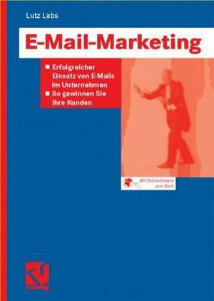 E-Mail-Marketing: Erfolgreicher Einsatz von E-Mails im Unternehmen — So gewinnen Sie Ihre Kunden de Lutz Labs