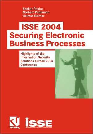 ISSE 2004 — Securing Electronic Business Processes: Highlights of the Information Security Solutions Europe 2004 Conference de Sachar Paulus