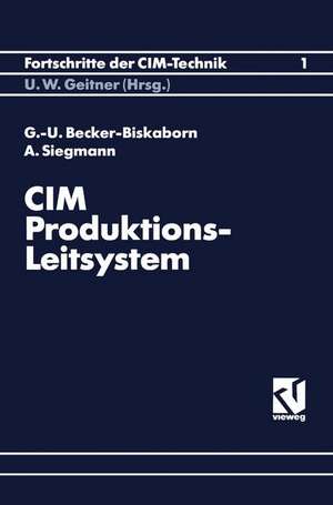 CIM-Produktions-Leitsystem: Systematik der Modellbildung und Informationsflußanalyse für das Produktionsleitsystem eines Hausgerätewerkes de Gerd-Uwe Becker-Biskaborn