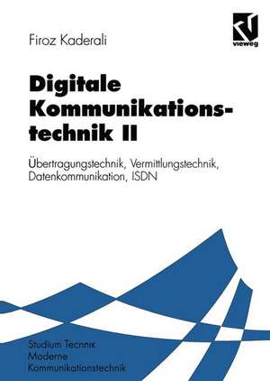 Digitale Kommunikationstechnik II: Übertragungstechnik, Vermittlungstechnik, Datenkommunikation, ISDN de Firoz Kaderali