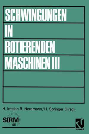 Schwingungen in rotierenden Maschinen III: Referate der Tagung an der Universität Kaiserslautern de Horst Irretier