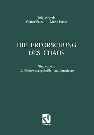 Die Erforschung des Chaos: Studienbuch für Naturwissenschaftler und Ingenieure de John H. Argyris