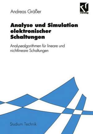 Analyse und Simulation elektronischer Schaltungen: Analysealgorithmen für lineare und nichtlineare Schaltungen de Andreas Gräßer