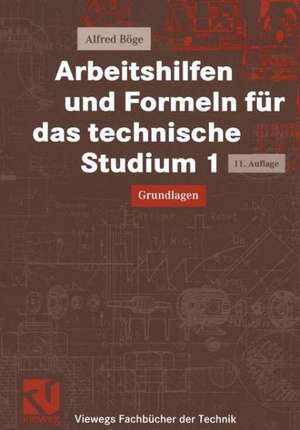 Arbeitshilfen und Formeln für das technische Studium 1: Grundlagen de Alfred Böge