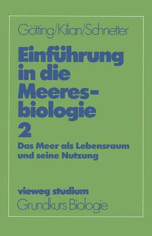 Einführung in die Meeresbiologie 2: Das Meer als Lebensraum und seine Nutzung de Klaus-Jürgen Götting