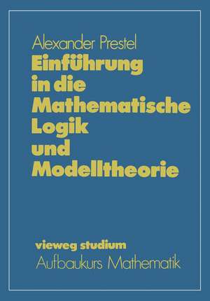 Einführung in die Mathematische Logik und Modelltheorie de Alexander Prestel