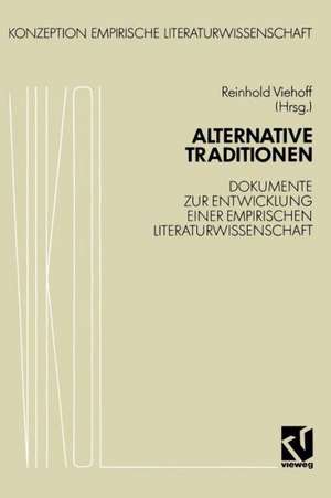 Alternative Traditionen: Dokumente zur Entwicklung einer empirischen Literaturwissenschaft de Reinhold Viehoff