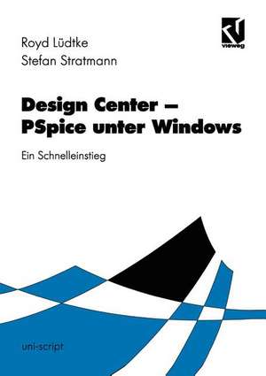 Design Center ‒ PSpice unter Windows: Ein Leitfaden für den Schnelleinstieg de Royd Lüdtke