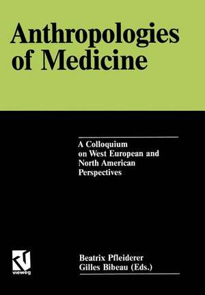 Anthropologies of Medicine: A Colloquium on West European and North American Perspectives de Beatrix Pfleiderer