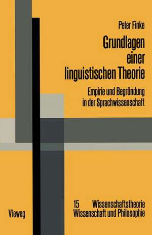 Grundlagen einer linguistischen Theorie: Empirie und Begründung in der Sprachwissenschaft de Peter Finke