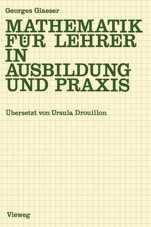 Mathematik für Lehrer in Ausbildung und Praxis de Georges Glaeser