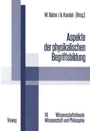 Aspekte der physikalischen Begriffsbildung: Theoretische Begriffe und operationale Definitionen de Wolfgang Balzer