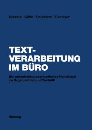 Textverarbeitung im Büro: Ein entscheidungsorientiertes Handbuch zu Organisation und Technik de Erwin Grochla