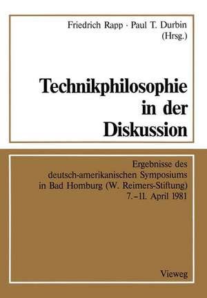 Technikphilosophie in der Diskussion: Ergebnisse des deutsch-amerikanischen Symposiums in Bad Homburg (W. Reimers-Stiftung) 7.–11. April 1981 de Friedrich Rapp