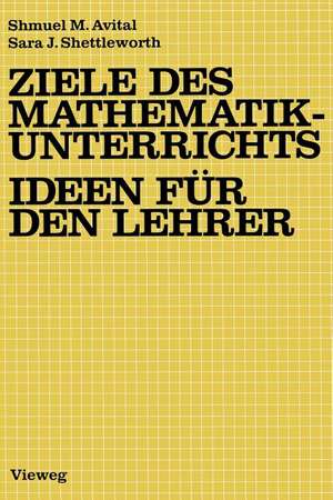 Ziele des Mathematikunterrichts — Ideen für den Lehrer: Ideen für d. Lehrer de Shmuel M. Avital