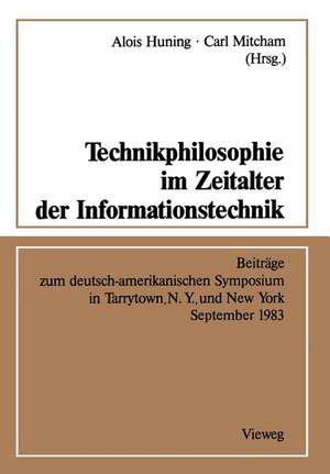 Technikphilosophie im Zeitalter der Informationstechnik: Beiträge zum deutsch-amerikanischen Symposium in Tarrytown, N. Y., und New York September 1983 de Alois Huning