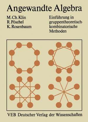 Angewandte Algebra für Mathematiker und Informatiker: Einführung in gruppentheoretisch-kombinatorische Methoden de Mikhail Klin