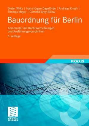 Bauordnung für Berlin: Kommentar mit Rechtsverordnungen und Ausführungsvorschriften de Dieter Wilke