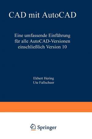 CAD mit AutoCAD: Eine umfassende Einführung für alle AutoCAD-Versionen einschließlich Version 10 de Ekbert Hering