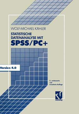 Statistische Datenanalyse mit SPSS/PC+: Eine Einführung in Grundlagen und Anwendung de Wolf-Michael Kähler