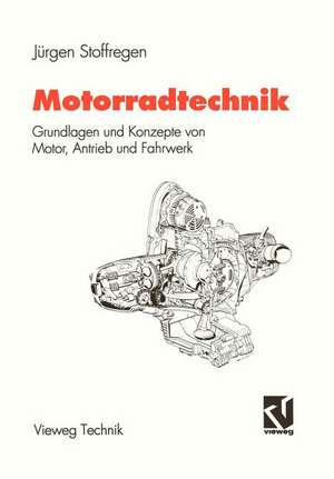 Motorradtechnik: Grundlagen und Konzepte von Motor, Antrieb und Fahrwerk de Jürgen Stoffregen