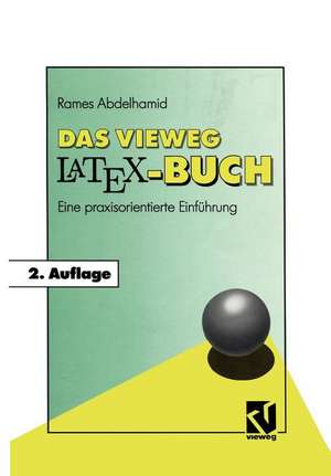 Das Vieweg LATEX-Buch: Eine praxisorientierte Einführung de Rames Abdelhamid