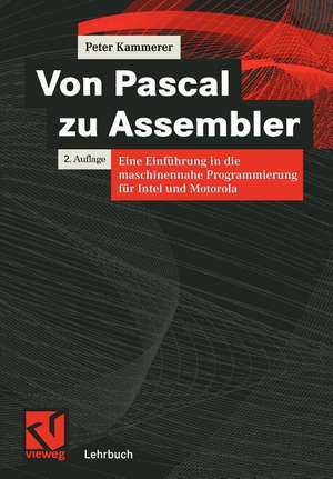 Von Pascal zu Assembler: Eine Einführung in die maschinennahe Programmierung für Intel und Motorola de Peter Kammerer