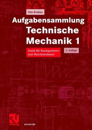 Aufgabensammlung Technische Mechanik 1: Statik für Bauingenieure und Maschinenbauer de Otto T. Bruhns