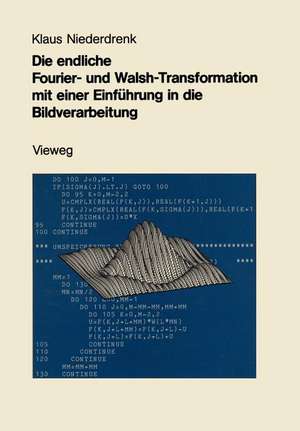 Die endliche Fourier- und Walsh-Transformation mit einer Einführung in die Bildverarbeitung: Eine anwendungsorientierte Darstellung mit FORTRAN 77-Programmen de Klaus Niederdrenk