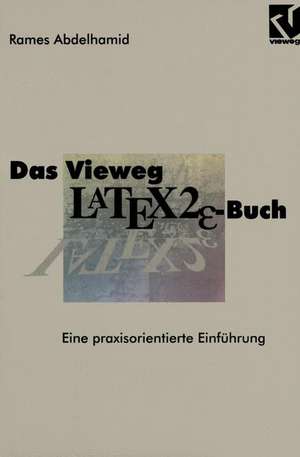 Das Vieweg LATEX2ε-Buch: Eine praxisorientierte Einführung de Rames Abdelhamid