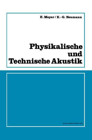 Physikalische und Technische Akustik: Eine Einführung mit zahlreichen Versuchsbeschreibungen de Erwin Meyer